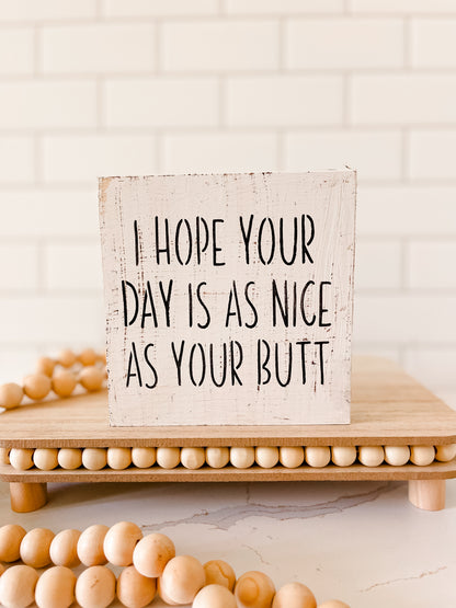 I Hope Your Day Is As Nice As Your Butt Wood Sign