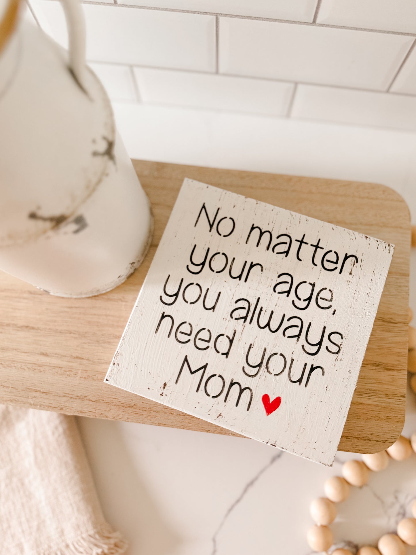 No Matter Your Age You'll Always Need Your Mom Wood Sign