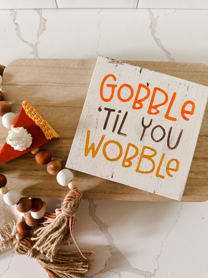 Gobble Til You Wobble Wood Sign