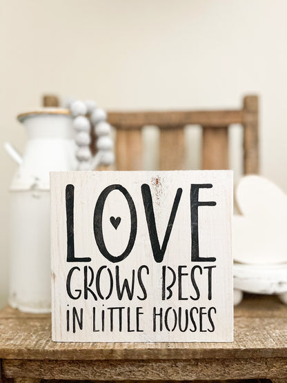 Love Grows Best In Little Houses Wood Sign